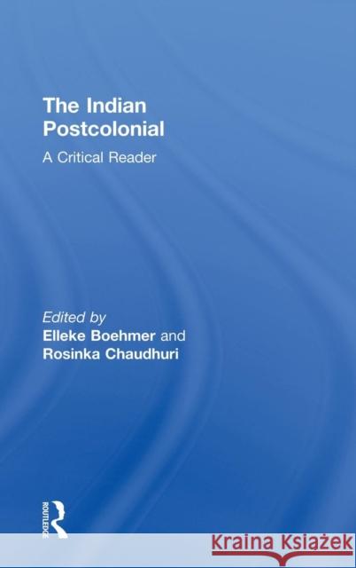 The Indian Postcolonial: A Critical Reader