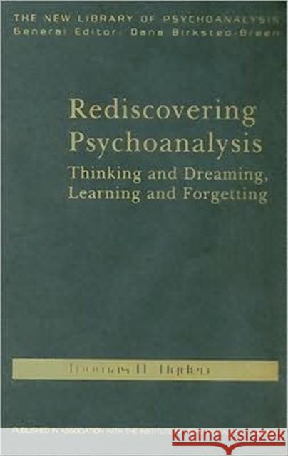 Rediscovering Psychoanalysis: Thinking and Dreaming, Learning and Forgetting