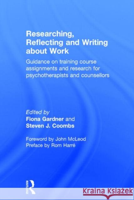 Researching, Reflecting and Writing about Work: Guidance on Training Course Assignments and Research for Psychotherapists and Counsellors