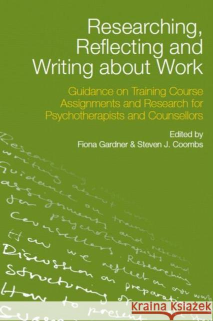 Researching, Reflecting and Writing about Work: Guidance on Training Course Assignments and Research for Psychotherapists and Counsellors