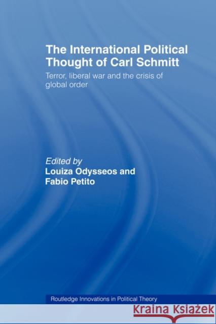 The International Political Thought of Carl Schmitt: Terror, Liberal War and the Crisis of Global Order