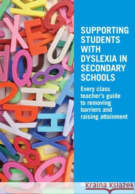 Supporting Students with Dyslexia in Secondary Schools: Every Class Teacher's Guide to Removing Barriers and Raising Attainment