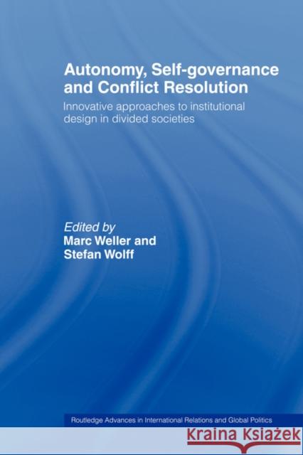 Autonomy, Self Governance and Conflict Resolution: Innovative Approaches to Institutional Design in Divided Societies