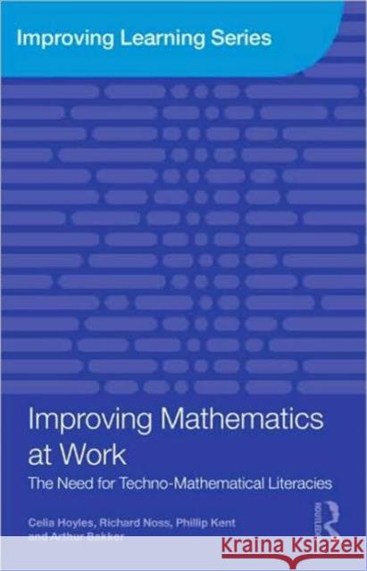 Improving Mathematics at Work: The Need for Techno-Mathematical Literacies