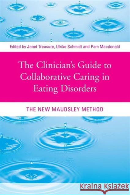 The Clinician's Guide to Collaborative Caring in Eating Disorders: The New Maudsley Method