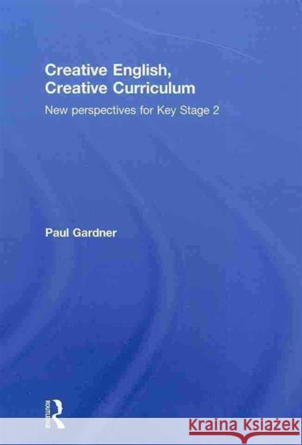 Creative English, Creative Curriculum: New Perspectives for Key Stage 2