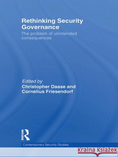 Rethinking Security Governance: The Problem of Unintended Consequences