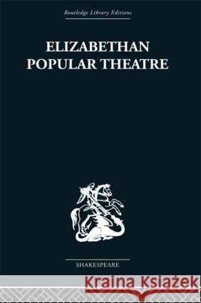 Elizabethan Popular Theatre: Plays in Performance