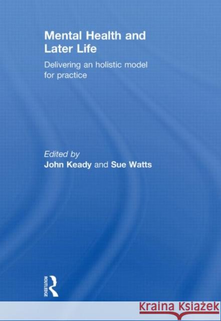 Mental Health and Later Life : Delivering an Holistic Model for Practice