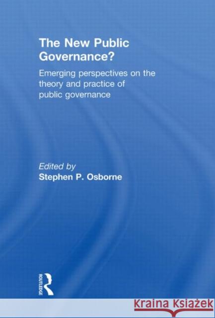 The New Public Governance?: Emerging Perspectives on the Theory and Practice of Public Governance