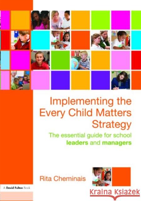 Implementing the Every Child Matters Strategy: The Essential Guide for School Leaders and Managers