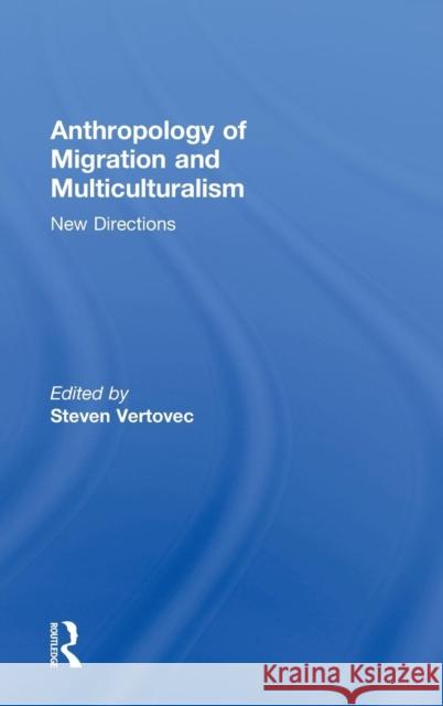 Anthropology of Migration and Multiculturalism: New Directions