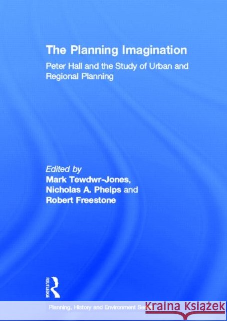 The Planning Imagination: Peter Hall and the Study of Urban and Regional Planning
