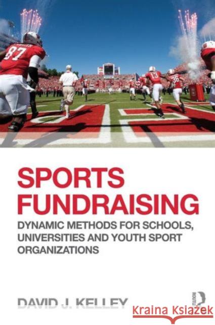 Sports Fundraising: Dynamic Methods for Schools, Universities and Youth Sport Organizations