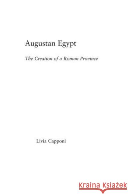Augustan Egypt: The Creation of a Roman Province