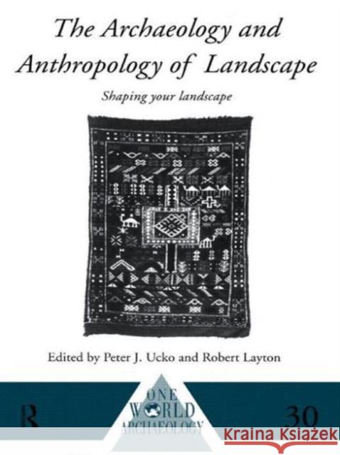 The Archaeology and Anthropology of Landscape: Shaping Your Landscape