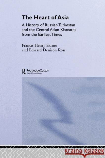 The Heart of Asia: A History of Russian Turkestan and the Central Asian Khanates from the Earliest Times