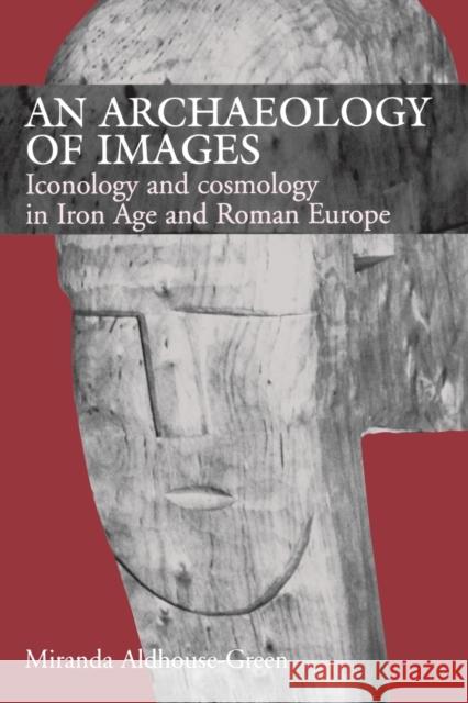 An Archaeology of Images: Iconology and Cosmology in Iron Age and Roman Europe