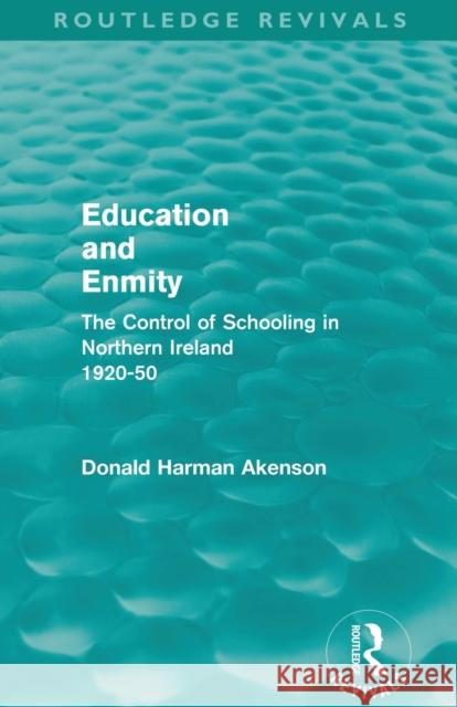 Education and Enmity (Routledge Revivals): The Control of Schooling in Northern Ireland 1920-50