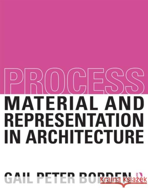 Process: Material and Representation in Architecture: Material and Representation in Architecture