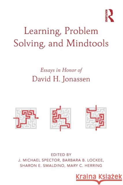 Learning, Problem Solving, and Mindtools: Essays in Honor of David H. Jonassen