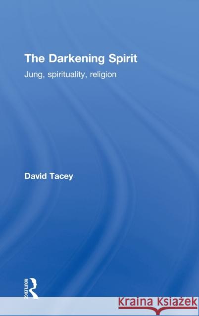 The Darkening Spirit: Jung, Spirituality, Religion