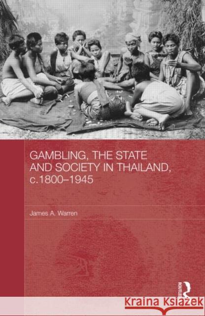 Gambling, the State and Society in Thailand, C.1800-1945