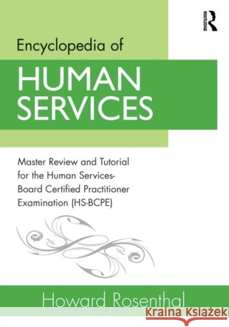 Encyclopedia of Human Services: Master Review and Tutorial for the Human Services-Board Certified Practitioner Examination (Hs-Bcpe)