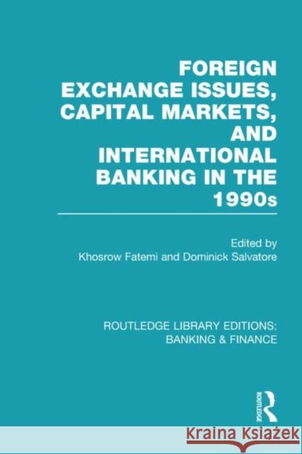 Foreign Exchange Issues, Capital Markets and International Banking in the 1990s (RLE Banking & Finance)