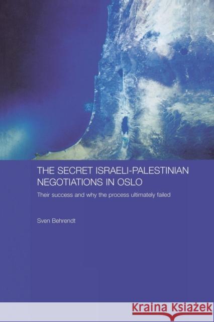 The Secret Israeli-Palestinian Negotiations in Oslo: Their Success and Why the Process Ultimately Failed