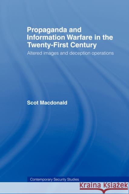 Propaganda and Information Warfare in the Twenty-First Century: Altered Images and Deception Operations