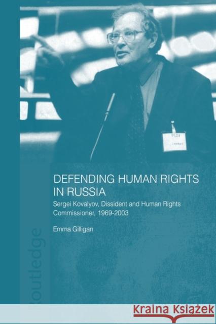 Defending Human Rights in Russia: Sergei Kovalyov, Dissident and Human Rights Commissioner, 1969-2003