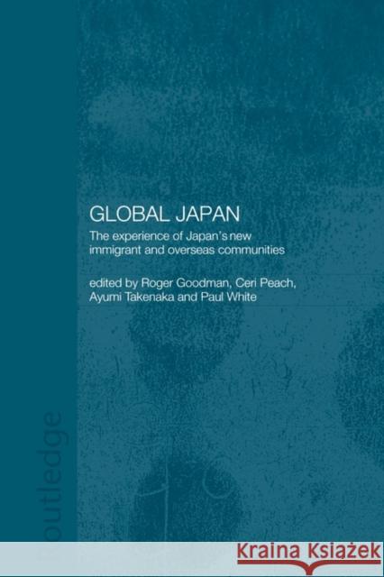 Global Japan: The Experience of Japan's New Immigrant and Overseas Communities