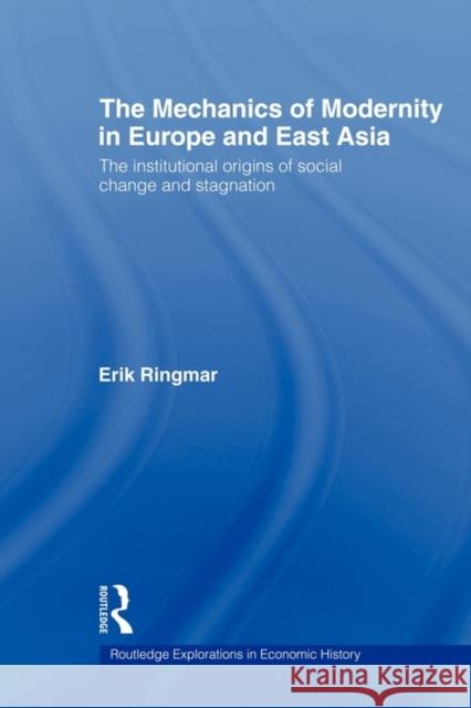 The Mechanics of Modernity in Europe and East Asia: Institutional Origins of Social Change and Stagnation