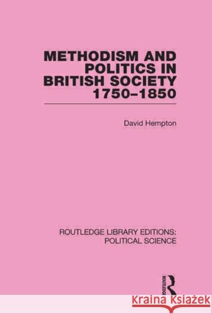 Methodism and Politics in British Society 1750-1850 (Routledge Library Editions: Political Science Volume 31)