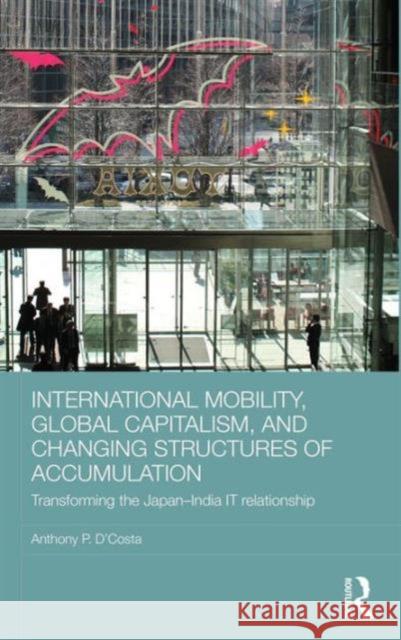 International Mobility, Global Capitalism, and Changing Structures of Accumulation: Transforming the Japan-India It Relationship