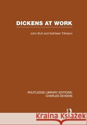 Dickens at Work (Rle Dickens): Routledge Library Editions: Charles Dickens Volume 1