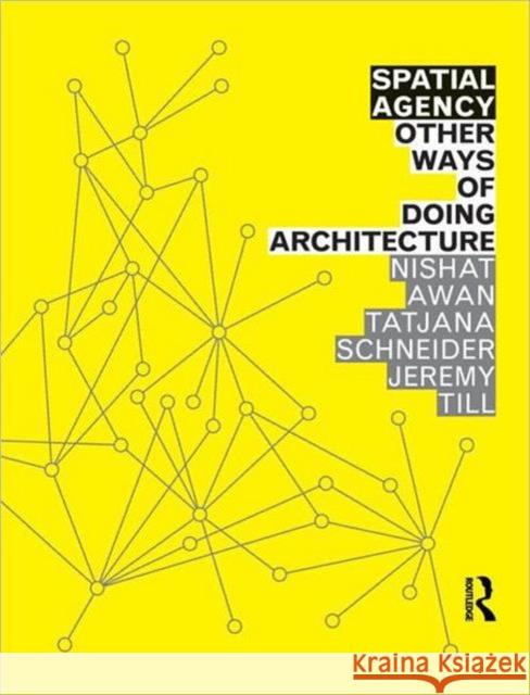 Spatial Agency: Other Ways of Doing Architecture: Other Ways of Doing Architecture