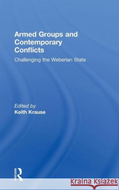 Armed Groups and Contemporary Conflicts: Challenging the Weberian State