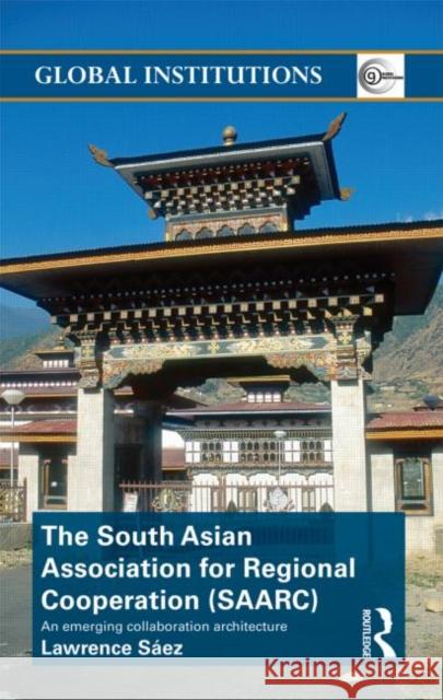 The South Asian Association for Regional Cooperation (Saarc): An Emerging Collaboration Architecture