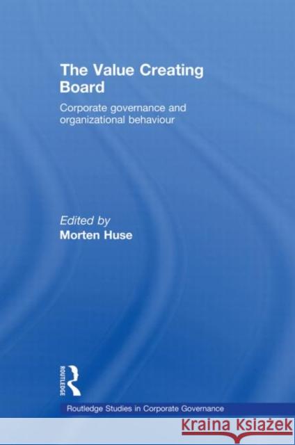 The Value Creating Board: Corporate Governance and Organizational Behaviour