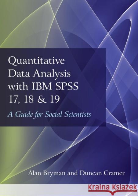 Quantitative Data Analysis with IBM SPSS 17, 18 & 19: A Guide for Social Scientists