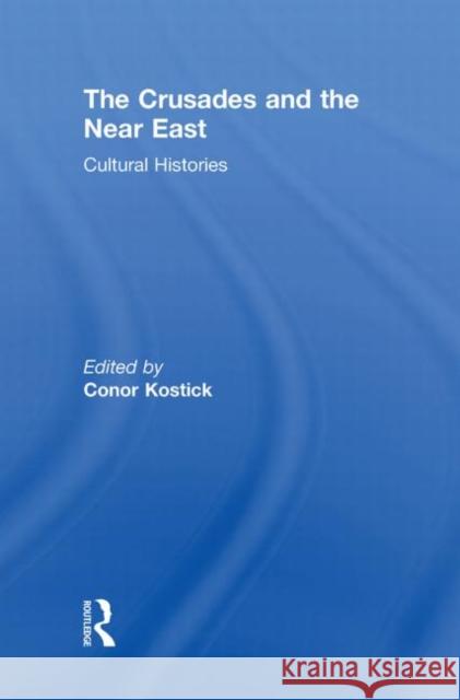 The Crusades and the Near East: Cultural Histories