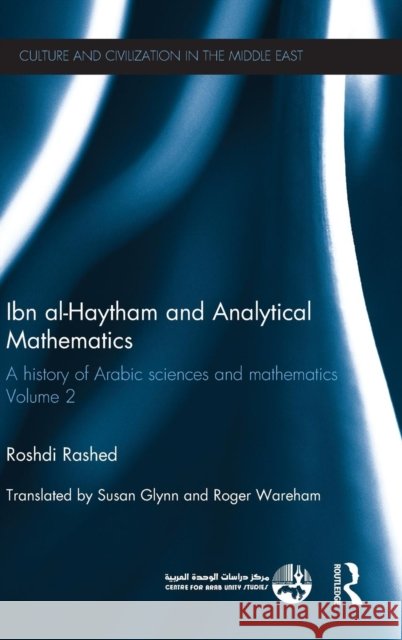 Ibn al-Haytham and Analytical Mathematics : A History of Arabic Sciences and Mathematics Volume 2