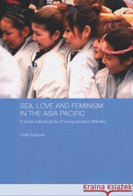 Sex, Love and Feminism in the Asia Pacific: A Cross-Cultural Study of Young People's Attitudes