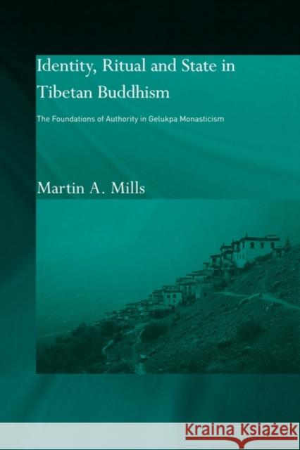 Identity, Ritual and State in Tibetan Buddhism: The Foundations of Authority in Gelukpa Monasticism