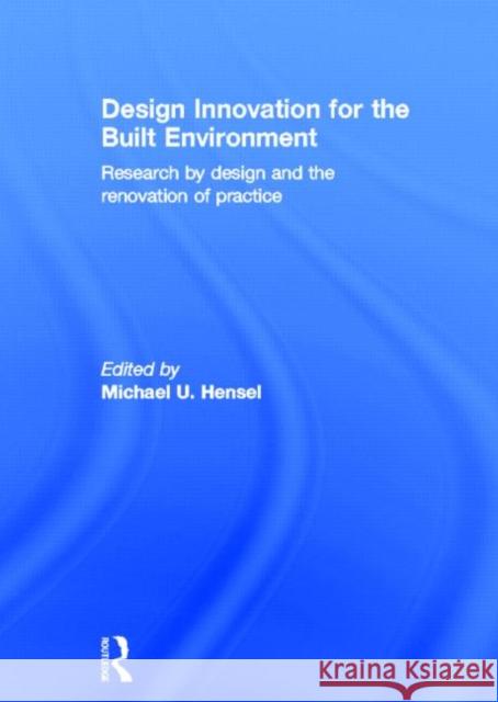 Design Innovation for the Built Environment : Research by Design and the Renovation of Practice