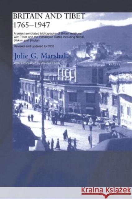 Britain and Tibet 1765-1947: A Select Annotated Bibliography of British Relations with Tibet and the Himalayan States Including Nepal, Sikkim and B