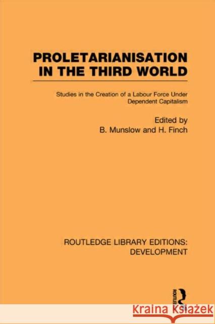 Proletarianisation in the Third World : Studies in the Creation of a Labour Force Under Dependent Capitalism