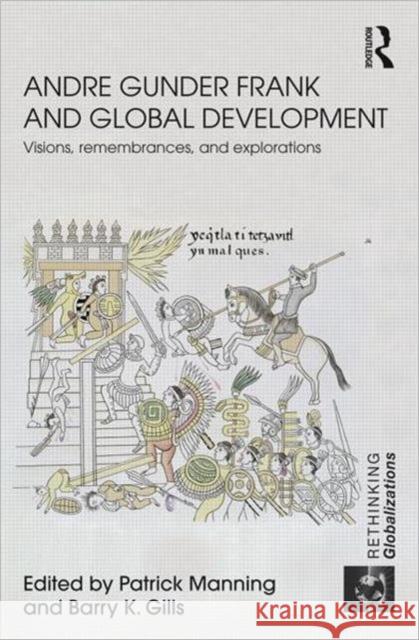 Andre Gunder Frank and Global Development : Visions, Remembrances, and Explorations